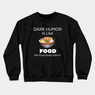 Dark Humor Is Like Food Crewneck Sweatshirt